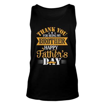Thank You For Being Brother Happy Father's Day Brother Unisex Tank Top | Mazezy
