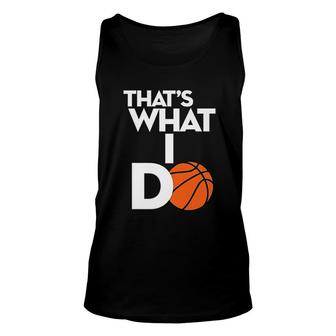 That Is What I Do Funny Basketball Unisex Tank Top | Mazezy