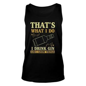 That Is What I Do I Drink Gin And Know Things Unisex Tank Top | Mazezy