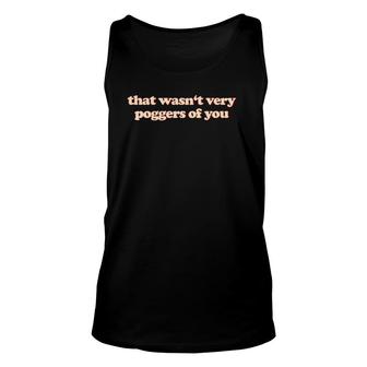 That Wasn't Very Poggers Of You Unisex Tank Top | Mazezy UK