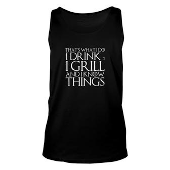 That's What I Do I Drink & I Grill And I Know Things Unisex Tank Top - Thegiftio UK