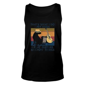 That's What I Do I Pet Dogs I Play Guitars & I Know Vintage Unisex Tank Top - Thegiftio UK
