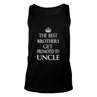 The Best Brothers Get Promoted To Uncle Unisex Tank Top | Mazezy