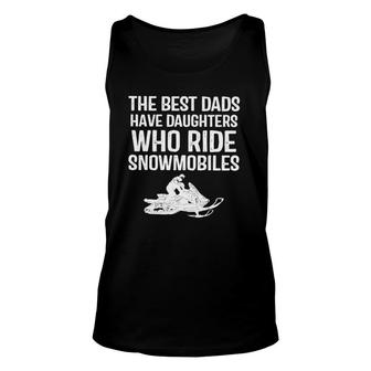 The Best Dads Have Daughter Who Ride Snowmobiles Unisex Tank Top | Mazezy