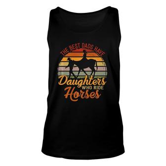 The Best Dads Have Daughters Who Ride Horses Father's Day Unisex Tank Top | Mazezy