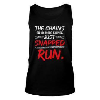 The Chains On My Mood Swing Just Snapped Run Funny Bad Mood Unisex Tank Top | Mazezy