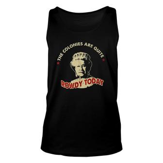 The Colonies Are Quite Rowdy Today Unisex Tank Top | Mazezy