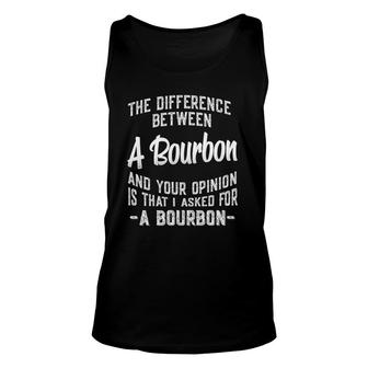 The Difference Between A Bourbon And Your Opinion Funny Unisex Tank Top | Mazezy