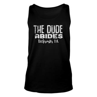 The Dude Abides Ecclesiastes 14 Funny Snarky Unisex Tank Top | Mazezy