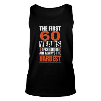 The First 60 Years Of Childhood Are Always The Hardest Gift Unisex Tank Top | Mazezy