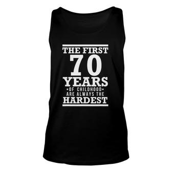 The First 70 Years Of Childhood Are The Hardest Unisex Tank Top | Mazezy