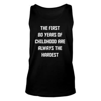 The First 80 Years Of Childhood Funny 80Th Birthday Unisex Tank Top | Mazezy