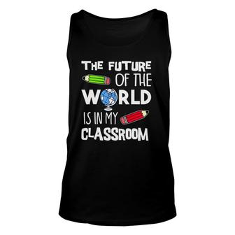 The Future Of The World Is In My Classroom Teacher Unisex Tank Top | Mazezy