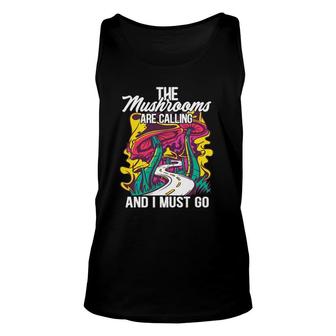 The Mushrooms Are Calling And I Must Go Funny Mycology Unisex Tank Top | Mazezy