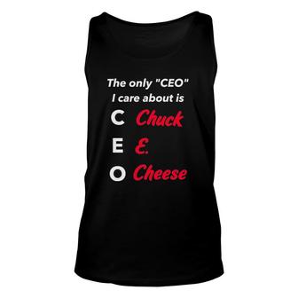 The Only Ceo I Care About Is Chuck E Cheese Unisex Tank Top | Mazezy