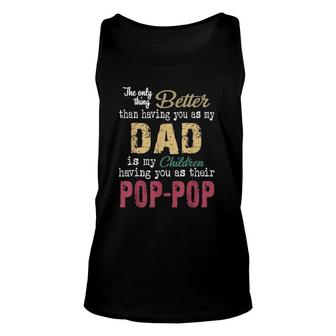 The Only Thing Better Than Having You As Dad Is Pop-Pop Unisex Tank Top | Mazezy
