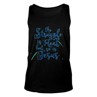 The Struggle Is Real But So Is Jesus Unisex Tank Top | Mazezy