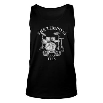The Tempo Is Whatever I Say It Is Drums Unisex Tank Top | Mazezy