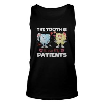 The Tooth Is I Love My Patients Dentist Valentine's Day Unisex Tank Top | Mazezy