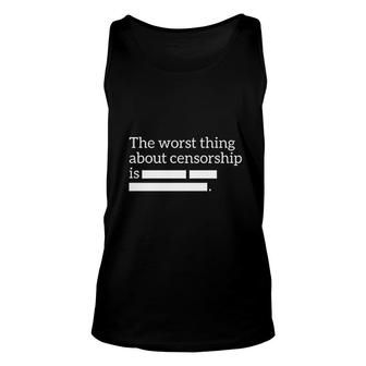 The Worst Thing About Censorship Is Unisex Tank Top | Mazezy