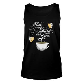 Theater Fueled By Theatre And Tea Musical Broadway Gift Unisex Tank Top | Mazezy