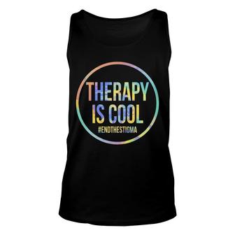 Therapy Is Cool Mental Health Awareness End Stigma Tie-Dye Unisex Tank Top | Mazezy