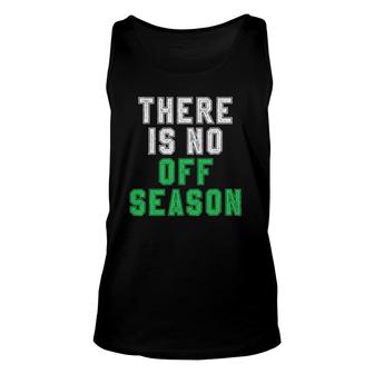 There Is No Off Season Football Soccer Baseball Unisex Tank Top | Mazezy