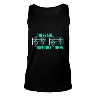 These Are Difficult Times Beautiful Music Gifts Unisex Tank Top - Thegiftio UK