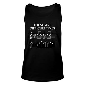 These Are Difficult Times Funny Music Tshirt Difficult Times Funny Gift Musician Shirt Unisex Tank Top - Thegiftio UK