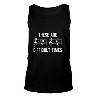 These Are Difficult Times Music Lover Gifts Unisex Tank Top - Thegiftio UK