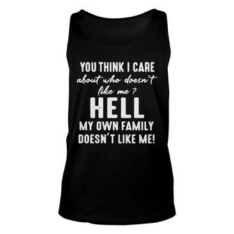 You Think I Care About Who Doesn't Like Me Hell My Own Doesn't Like Me Tank Top | Mazezy