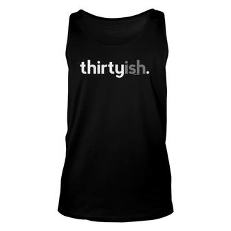 Thirtyish Birthday Gift Ideas For Him Men 30Ish Design Unisex Tank Top | Mazezy