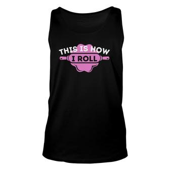 This Is How I Roll Funny Cupcake Baker Pastry Baking Gift Unisex Tank Top | Mazezy