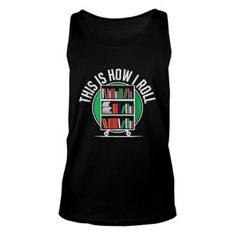 This Is How I Roll Funny Librarian Library Book Unisex Tank Top - Thegiftio UK