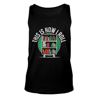 This Is How I Roll Funny Librarian Unisex Tank Top | Mazezy
