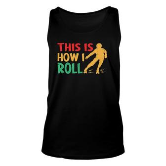 This Is How I Roll Roller Skate Disco Skater Skating Rink Unisex Tank Top | Mazezy