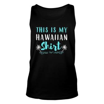 This Is My Hawaiian Vacation Trip Humor Unisex Tank Top | Mazezy AU
