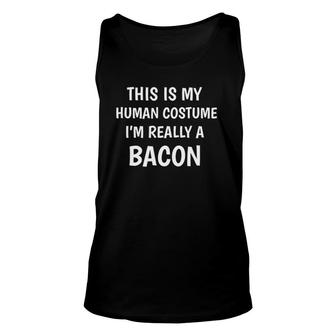 This Is My Human Costume I'm Really A Bacon Funny Unisex Tank Top | Mazezy