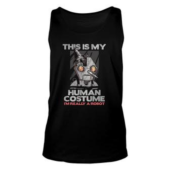 This Is My Human Costume I'm Really A Robot Robotics Gift Unisex Tank Top | Mazezy