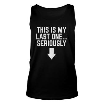 This Is My Last One Seriously Pregnancy Sarcastic Unisex Tank Top | Mazezy