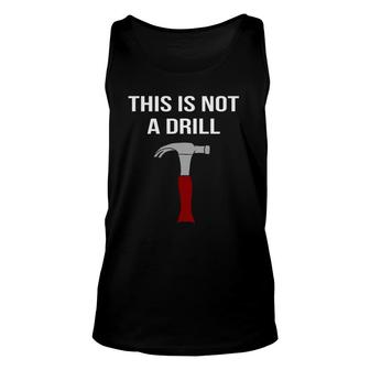 This Is Not A Drill - Funny & Sarcastic Tool Unisex Tank Top | Mazezy