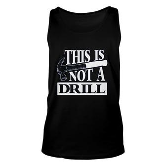 This Is Not A Drill Funny Unisex Tank Top | Mazezy