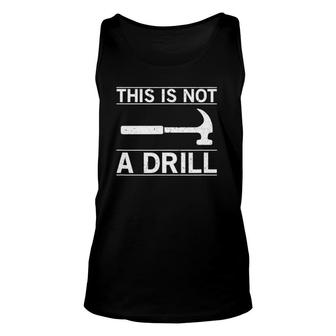 This Is Not A Drill Hammer Funny Unisex Tank Top | Mazezy