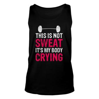 This Is Not Sweat It's My Body Crying - Workout Gym Unisex Tank Top | Mazezy