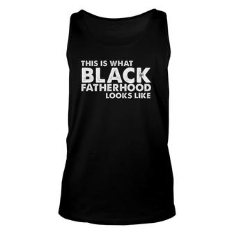 This Is What Black Fatherhood Looks Like Unisex Tank Top | Mazezy
