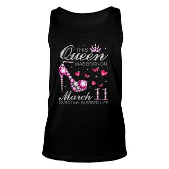 This Queen Was Born On March 11 Living My Blessed Life Unisex Tank Top | Mazezy