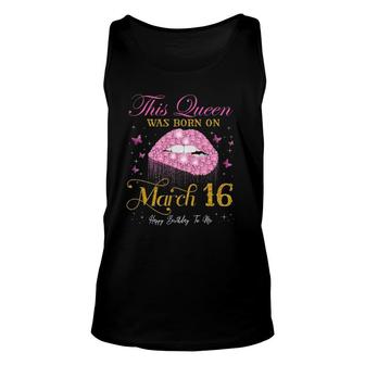 This Queen Was Born On March 16 Happy Birthday To Me Unisex Tank Top | Mazezy