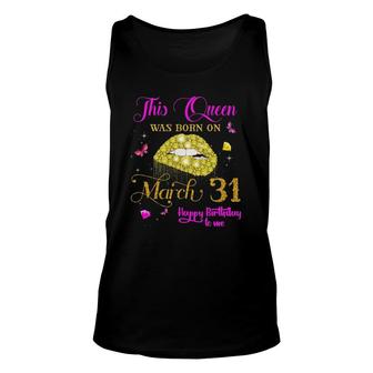 This Queen Was Born On March 31 March Birthday Unisex Tank Top | Mazezy