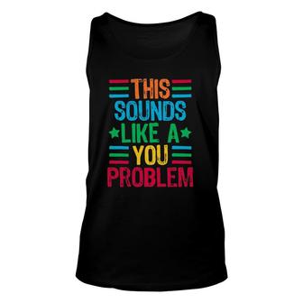 This Sounds Like A You Problem Unisex Tank Top | Mazezy UK
