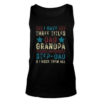 Mens I Have Three Titles Dad Grandpa Step Dad Father's Day Tank Top | Mazezy CA